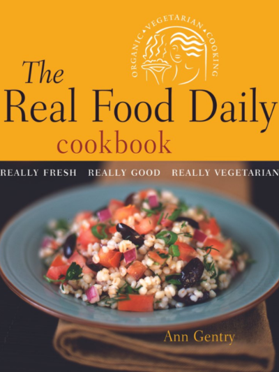 The Real Food Daily Cookbook: Really Fresh, Really Good, Really Vegetarian